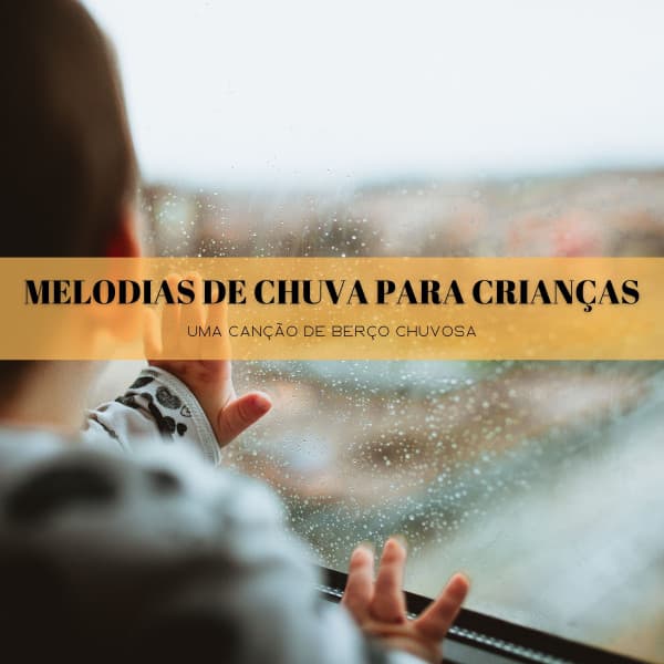 Melodias De Chuva Para Crianças: Uma Canção De Berço Chuvosa - Música relaxante