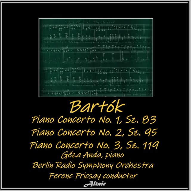 Bartók: Piano Concerto NO. 1, SZ. 83 - Piano Concerto NO. 2, SZ. 95 - Piano Concerto NO. 3, SZ. 119 - Béla Bartók