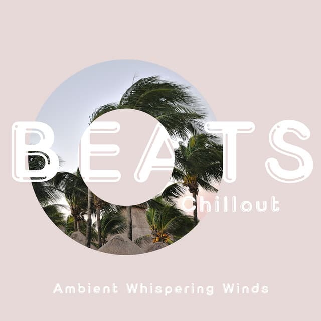 Ambient Whispering Winds: Gentle Chill for Stress Relief - Beats Chillout