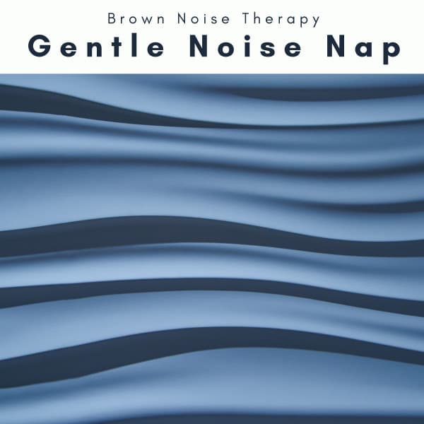 A Gentle Noise Nap - Brown Noise Therapy