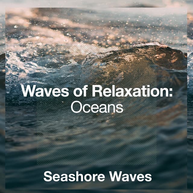 Waves of Relaxation: Oceans - Seashore Waves