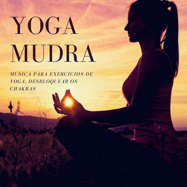 Yoga Mudra: Música para Exercícios de Yoga, Desbloquear os Chakras - Chakra Música Cura