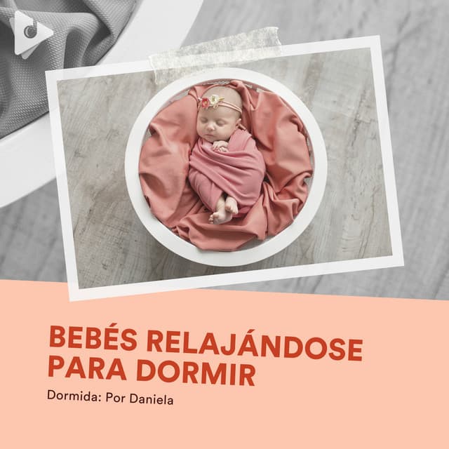 Bebés Relajándose para Dormir - Dormida: Por Daniela