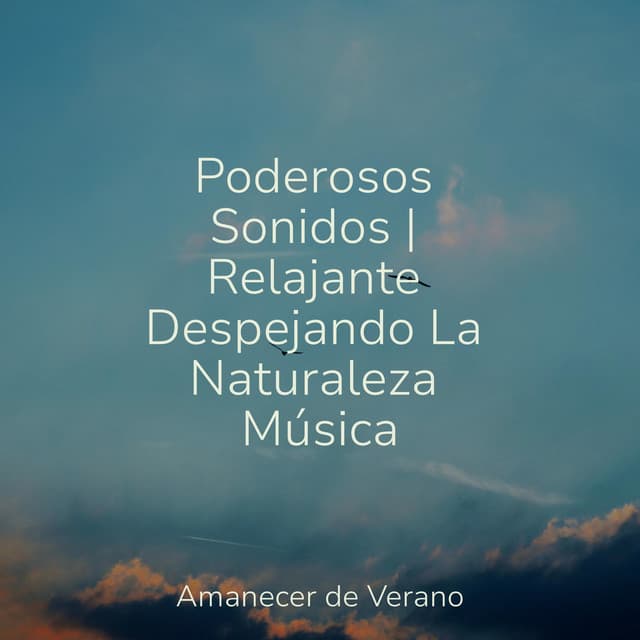 Poderosos Sonidos | Relajante Despejando La Naturaleza Música - Canciones de Cuna para Bebés Acadèmico