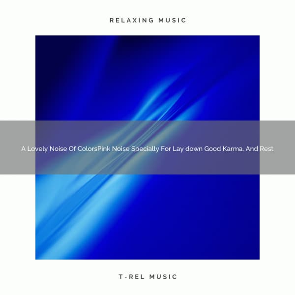 A Lovely Noise Of ColorsPink Noise Specially For Lay down Good Karma, And Rest - Looped White Noise