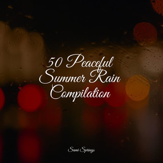 50 Peaceful Summer Rain Compilation - Massage Therapy Music