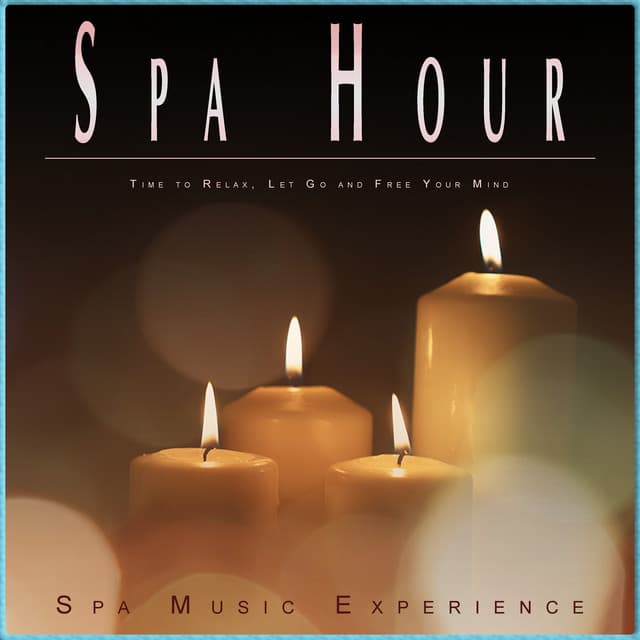 Spa Hour: Time to Relax, Let Go and Free Your Mind - Spa Music Experience