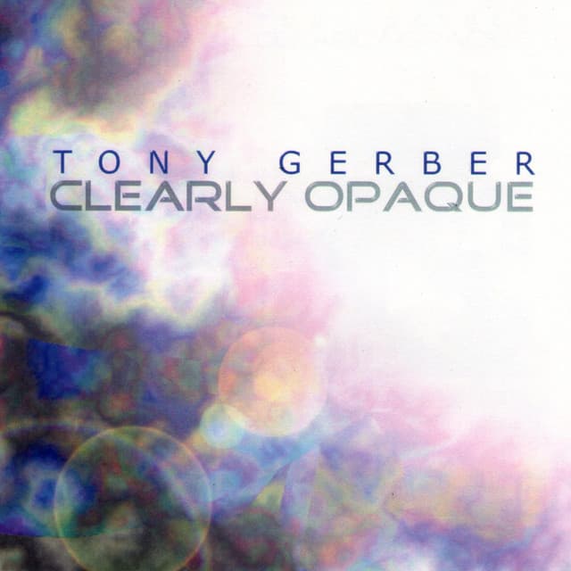 Clearly Opaque - Tony Gerber