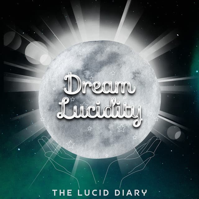 The Lucid Diary: Chronicles of a Conscious Dreamer - Dream Lucidity