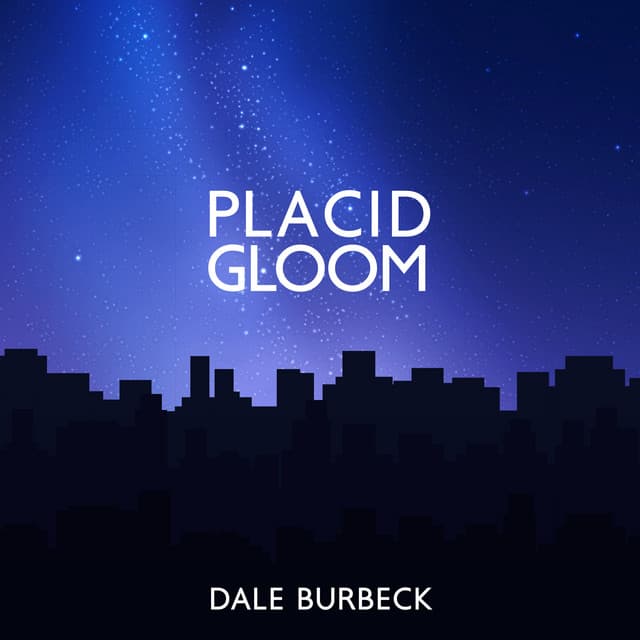 Placid Gloom - Dale Burbeck