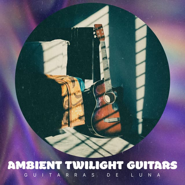 Ambient Twilight Guitars - Guitarras de Luna