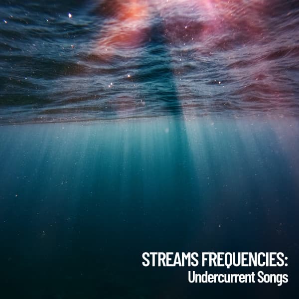 Stream Frequencies: Undercurrent Songs - Rivers and Streams
