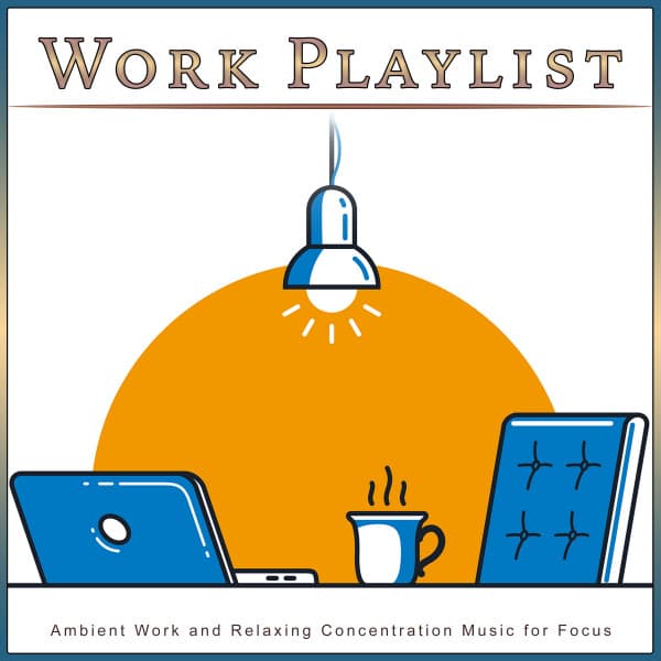 Work Playlist: Ambient Work and Relaxing Concentration Music for Focus - Work Music Collective