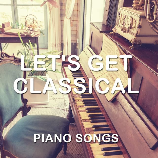 14 Let's Get Classical Piano Songs - Easy Listening Music
