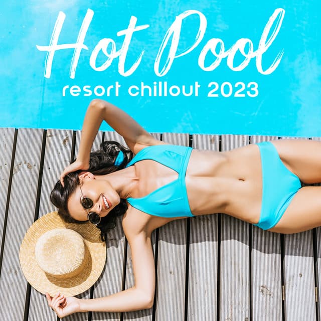Hot Pool Party: Tropical Summer Resort Chillout 2023 - Summer Pool Party Chillout Music