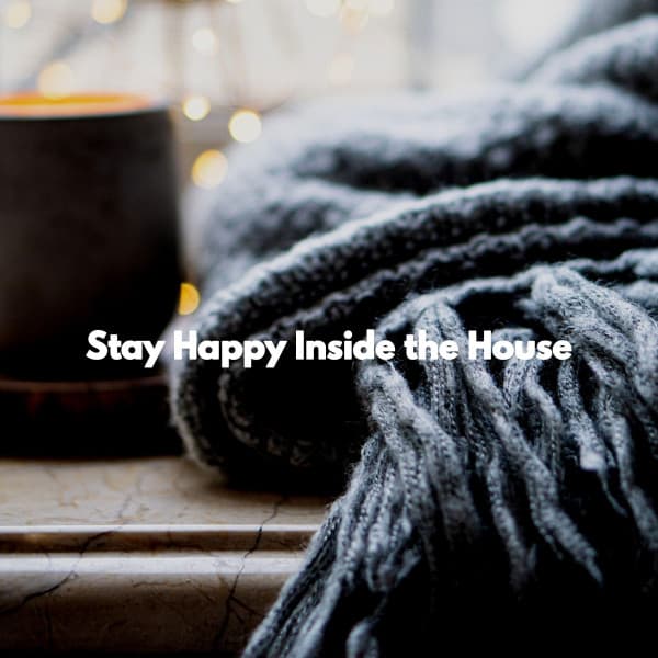 Stay Happy Inside the House - Early Morning Chill Out Playlist