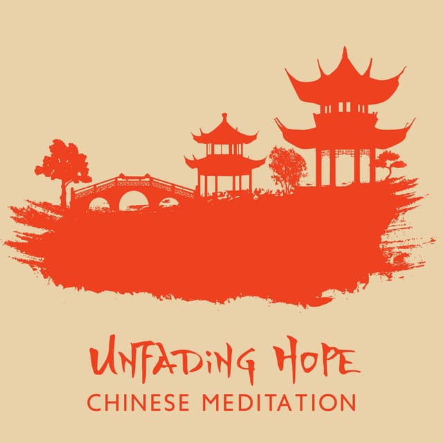 Unfading Hope: Chinese Meditation Music to Quiet Your Mind from Daily Stress and Anxiety, Deep Relaxation and Complete Harmony - Mindfulness Meditation Guru