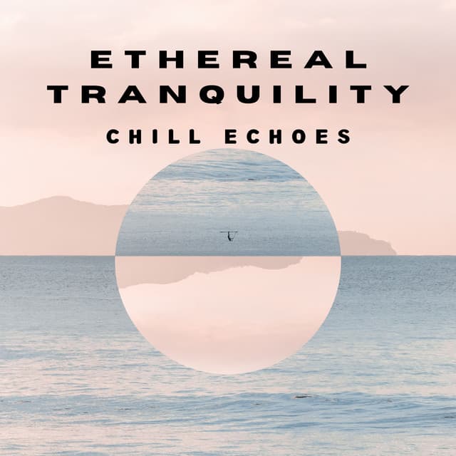 Ethereal Tranquility: Chill Echoes - Crystal Calm Studio