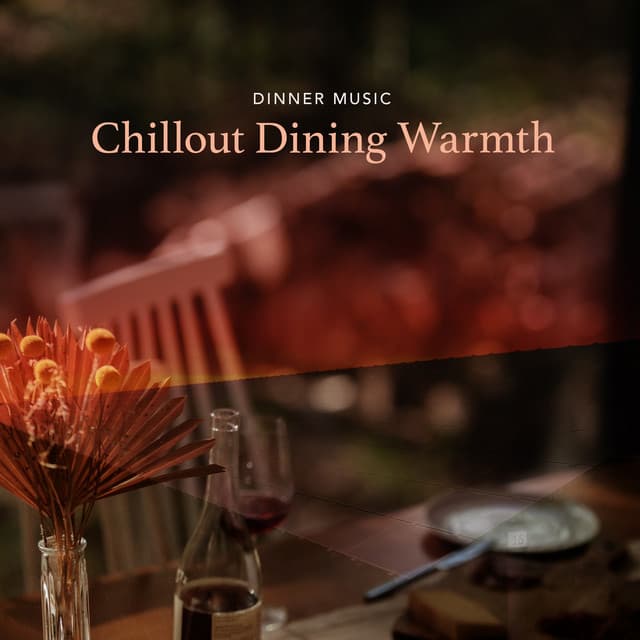 Chillout Dining Warmth - Dinner Music