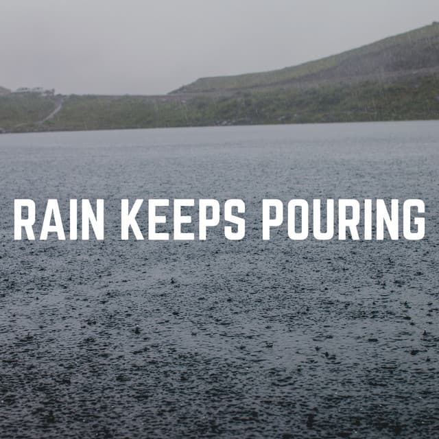 Rain Keeps Pouring - Sounds of Rain