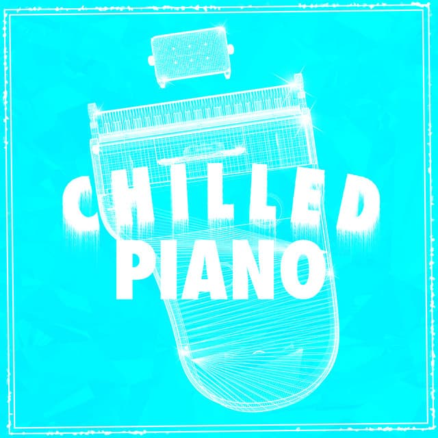 Chilled Piano - Piano Music