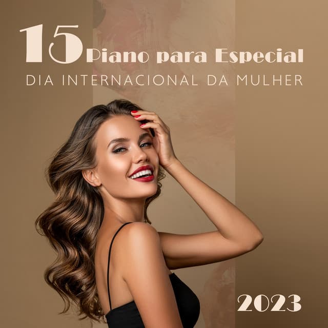 15 Piano para Especial Dia Internacional da Mulher 2023: Você é Linda, Você é Perfeita, Você é Inteligente, Você é Feminilidade, Você é Terna - Relaxar Piano Musicas Coleção