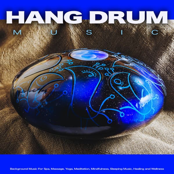 Hang Drum Music: Background Music For Spa, Massage, Yoga, Meditation, Mindfulness, Sleeping Music, Healing and Wellness - Hang Drum Music