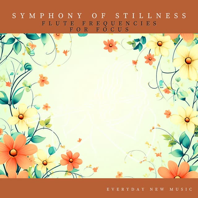 Symphony of Stillness: Flute Frequencies for Focus - Everyday New Music