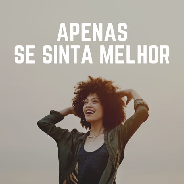 Apenas Se Sinta Melhor - Música relaxante