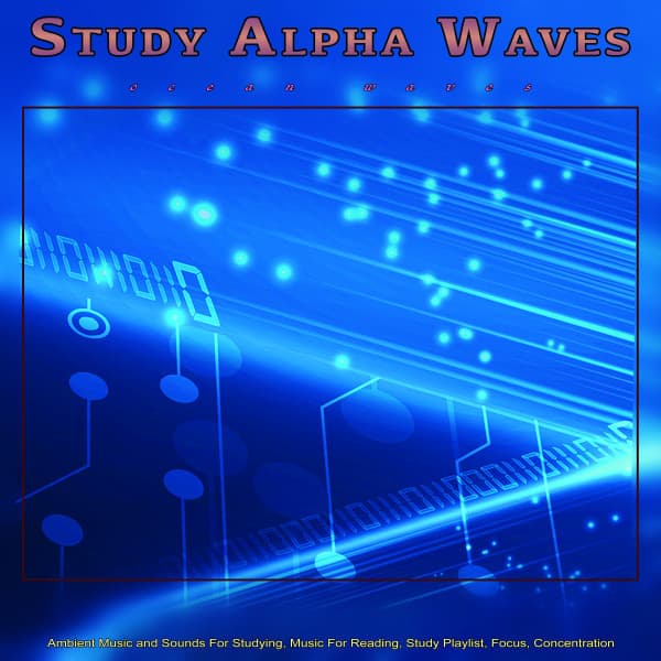 Study Alpha Waves - Ocean Waves - Ambient Music and Sounds For Studying, Music For Reading, Study Playlist, Focus, Concentration and Studying Music - Binaural Beats Study Music