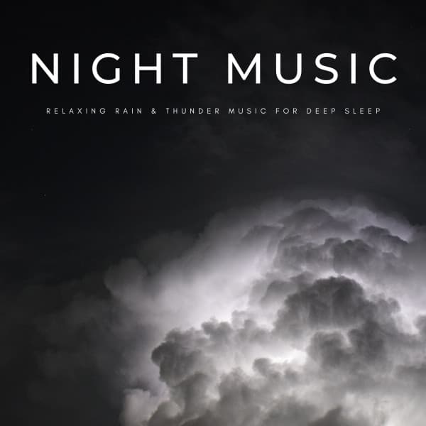 Night Music: Relaxing Rain & Thunder Music For Deep Sleep - Silent Night