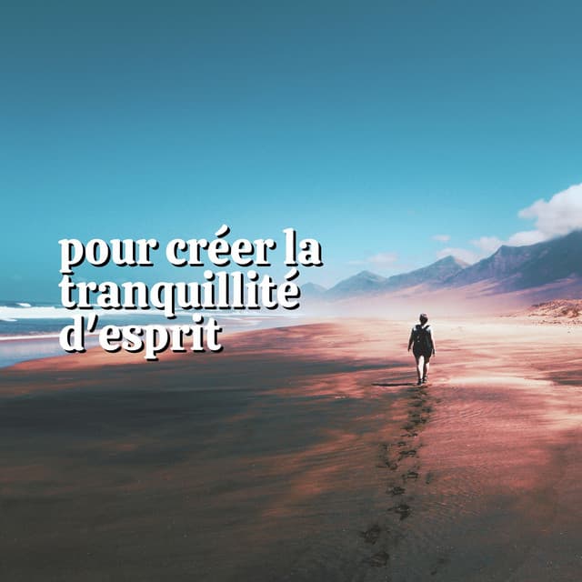 Pour Créer La Tranquillité D'esprit - Musique Relaxante
