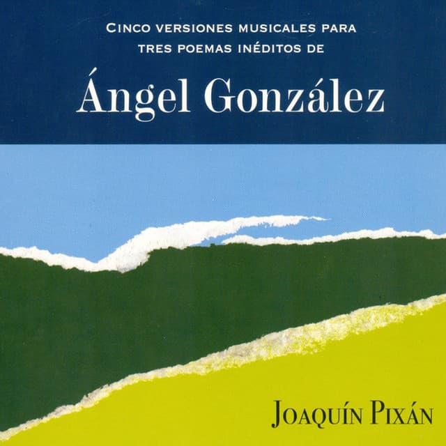 Cinco Versiones Musicales para Tres Poemas Inéditos de Ángel González - Joaquin Pixan
