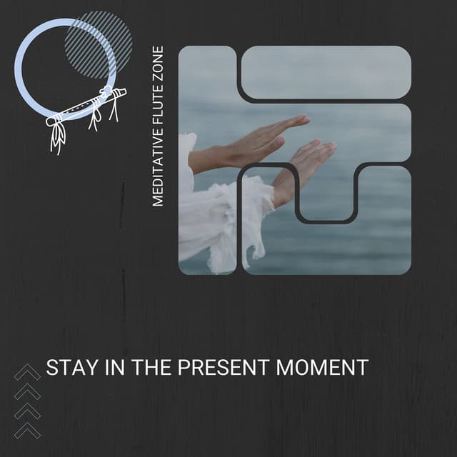 Stay in the Present Moment - Meditative Flute Zone