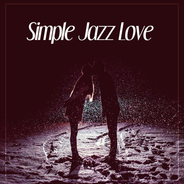 Simple Jazz Love – Love Songs, Jazz Night, First Kiss, Love Piano - Soothing Jazz Academy