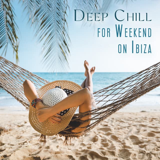 Deep Chill for Weekend on Ibiza - Chilled Ibiza