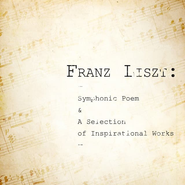 Franz Liszt: Symphonic Poem & A Selection of Inspirational Works - Franz Liszt