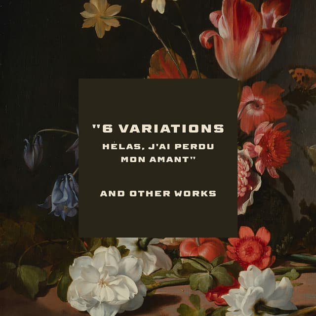 "6 Variations on Hélas, j'ai perdu mon amant" and other works - Frédéric Chopin