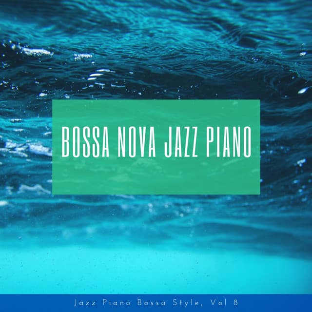 Jazz Piano Bossa Style, Vol. 8 - Bossa Nova Jazz Piano