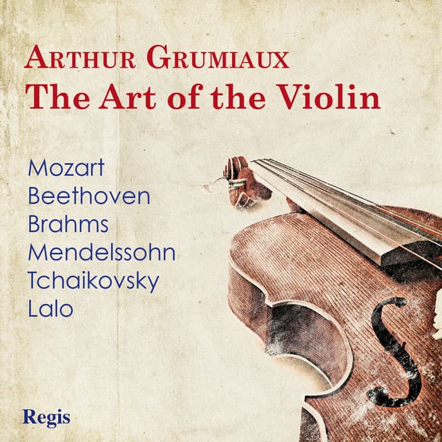 Arthur Grumiaux: The Art of the Violin - Arthur Grumiaux