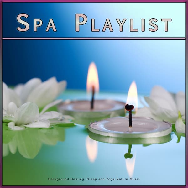 Spa Playlist: Background Healing, Sleep and Yoga Nature Music - Complete Spa Music