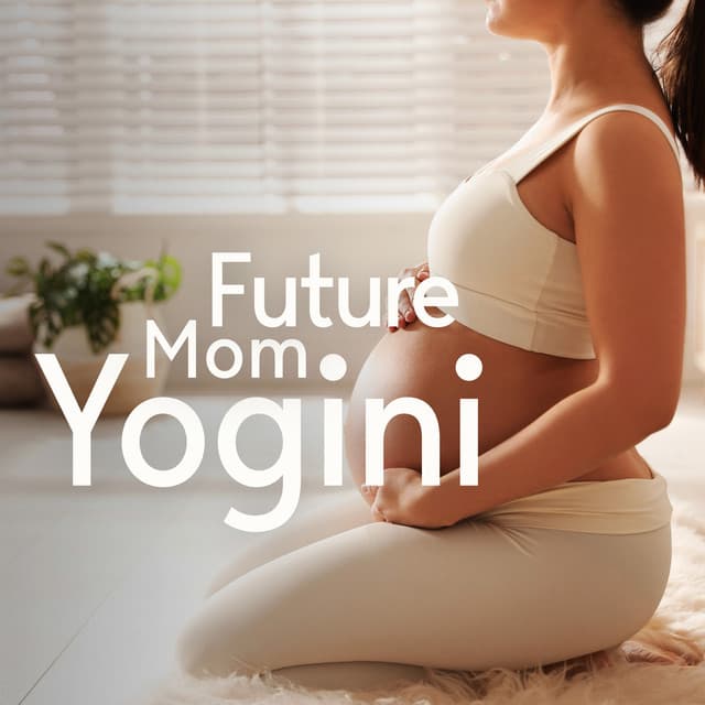 Future Mom Yogini: Stay in Shape During Pregnancy, Prenatal Yoga for Nerve Soothing - Prenatal Yoga Music Academy