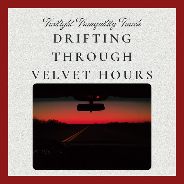Drifting Through Velvet Hours - Twilight Tranquility Touch