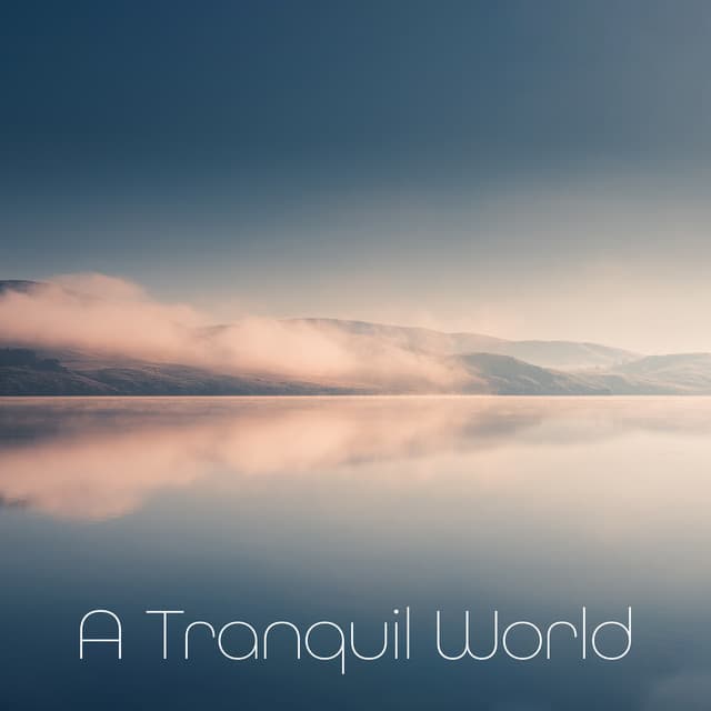 A Tranquil World: Peace and Love on the Planet Earth, Comforting Place Visualization Music - Anti Stress Music Zone