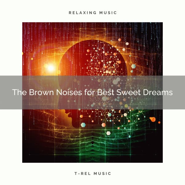 The Brown Noises for Best Sweet Dreams - Baby Shushing