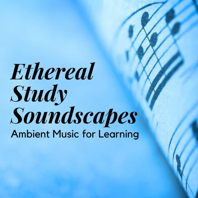 Ethereal Study Soundscapes: Ambient Music for Learning - Epic Soundscapes