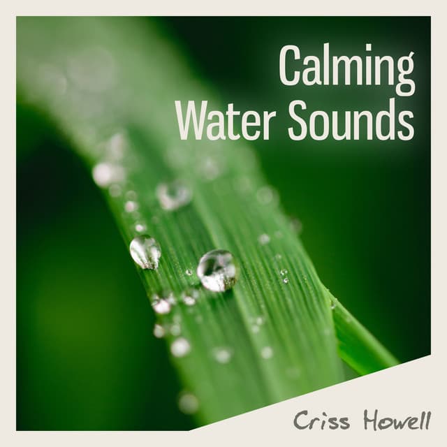 Calming Water Sounds - Criss Howell