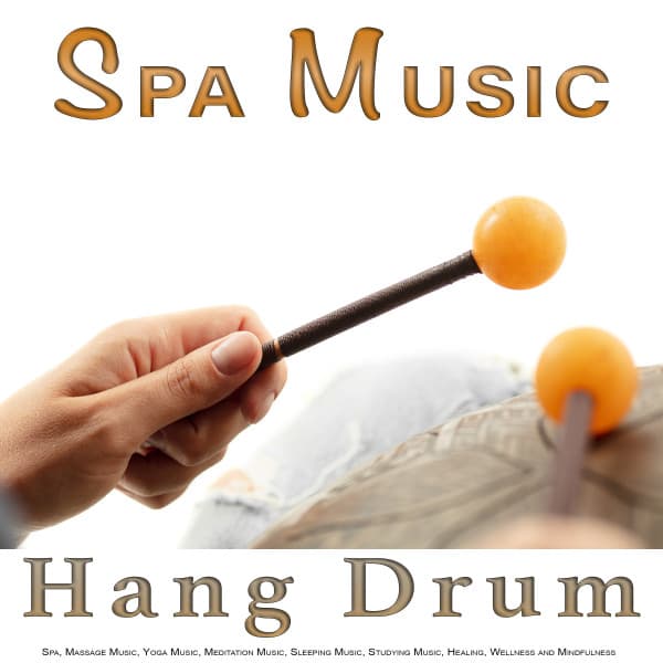 Spa Music: Hang Drum Music For Spa, Massage Music, Yoga Music, Meditation Music, Sleeping Music, Studying Music, Healing, Wellness and Mindfulness - Hang Drum Music
