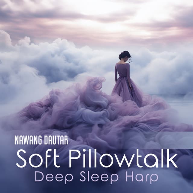 Soft Pillow: Deep Sleep Harp Music, Sanctuary of Peace Where Worries Fade - Nawang Dautar