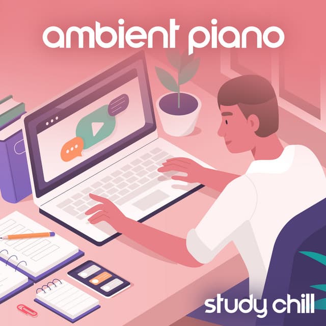 Ambient Piano Study Chill: Instrumental Music to Focus on Learning, Piano Background for Working and Concentration, Increase Productivity and Effectiveness - Chillout Piano Session
